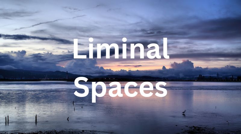 Exploring Liminal Spaces: What They Are and How They Shape Your Mind