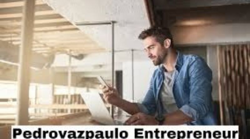 PedroVazPaulo Entrepreneur: Unlocking Proven Strategies for Success